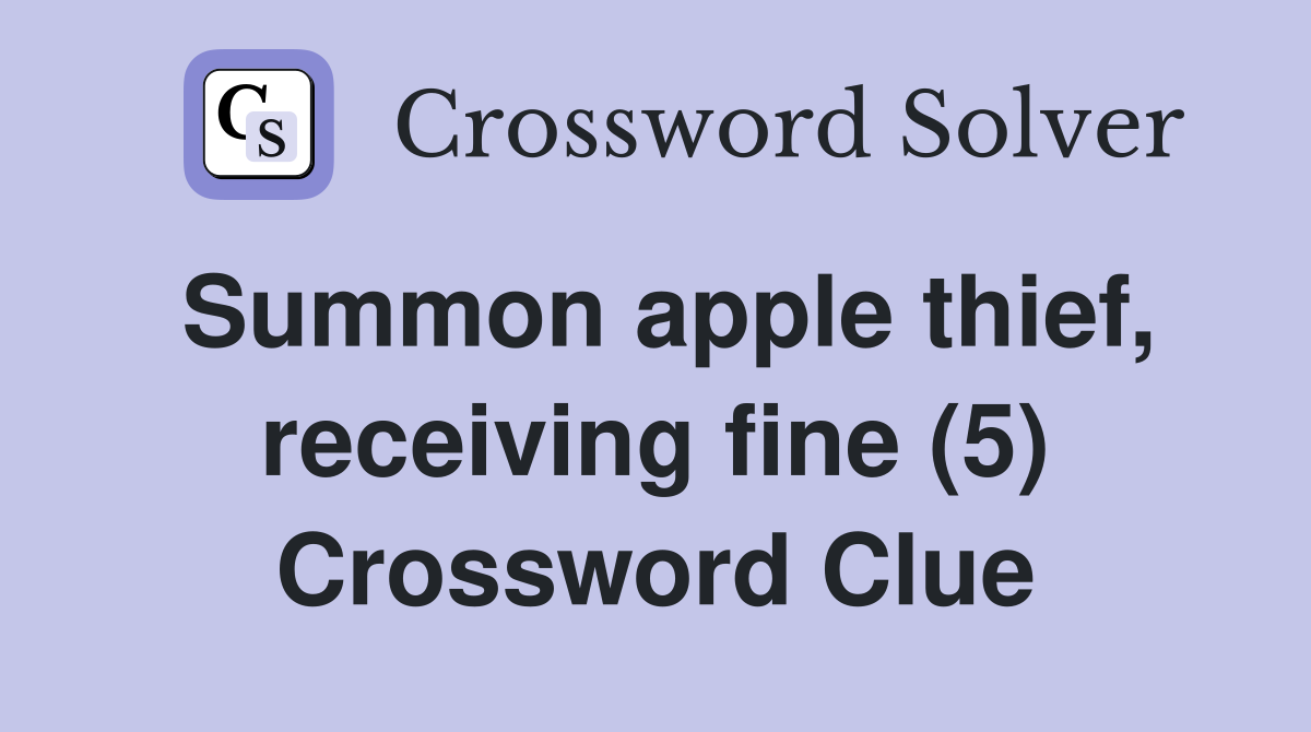 Summon apple thief, receiving fine (5) Crossword Clue