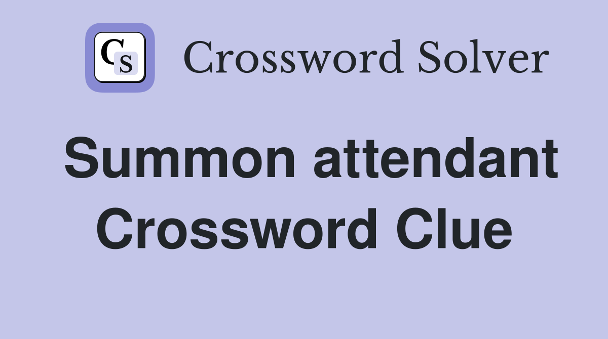 Summon attendant Crossword Clue