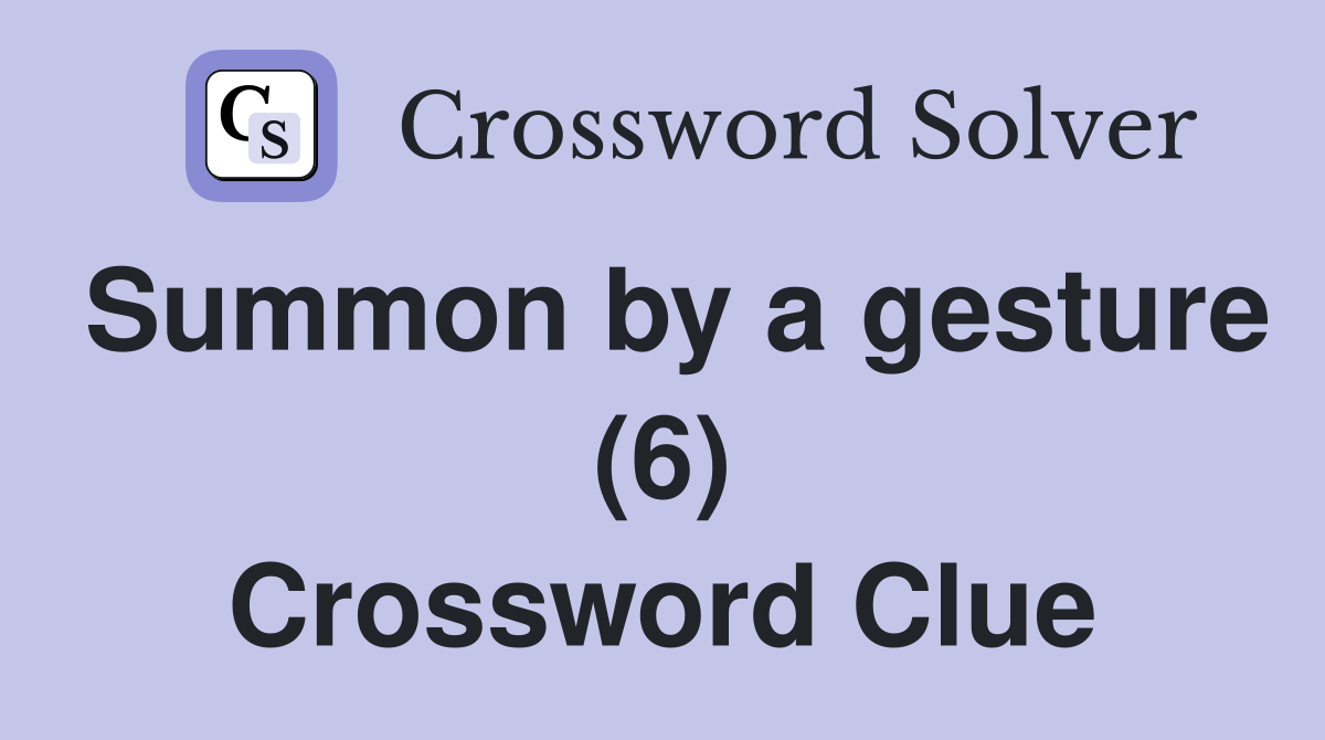 Summon by a gesture (6) Crossword Clue