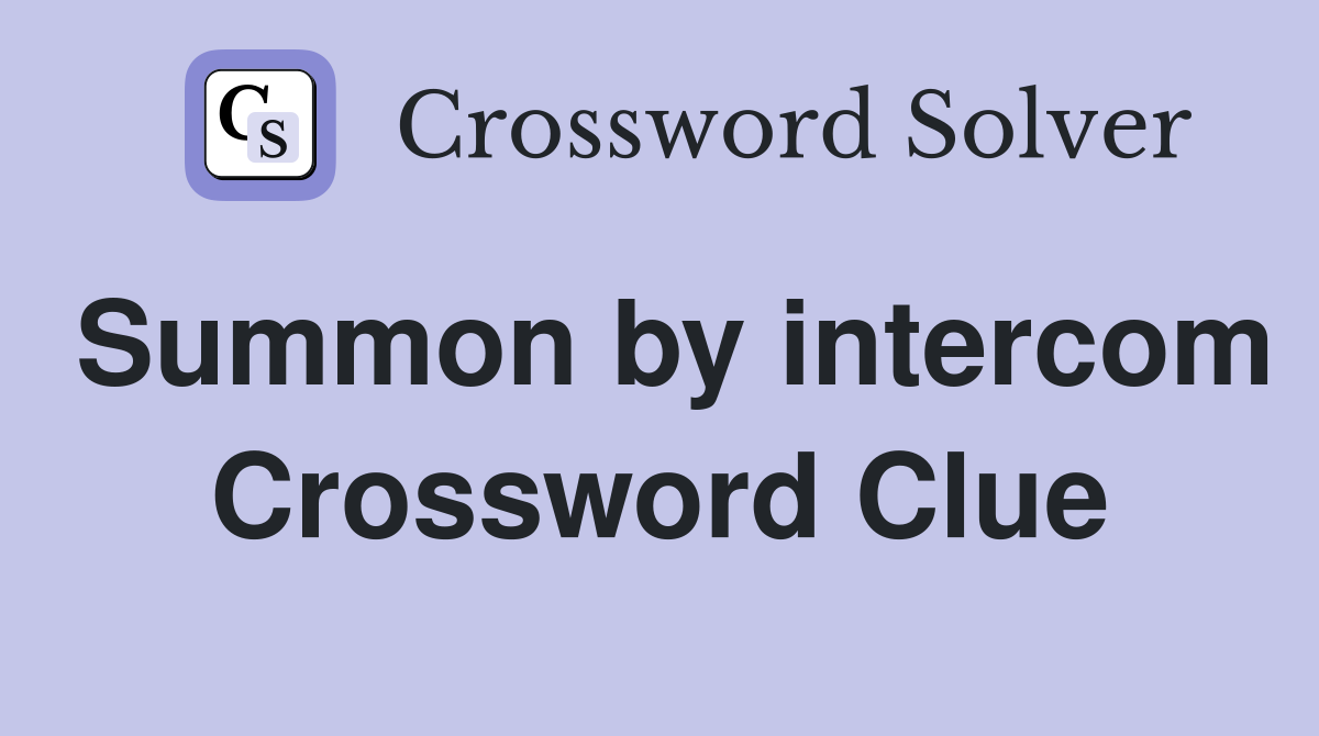 Summon by intercom Crossword Clue