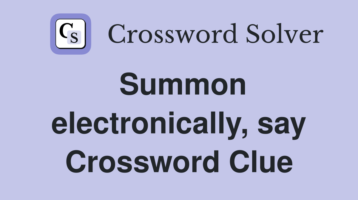 Summon electronically, say Crossword Clue