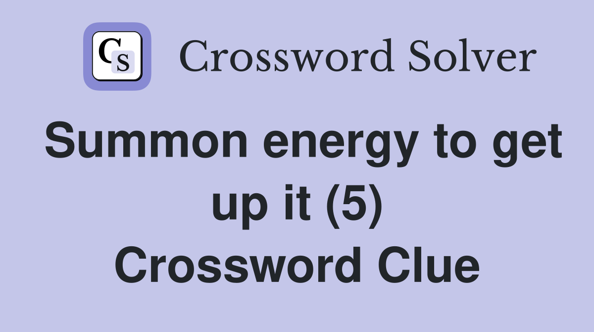 Summon energy to get up it (5) Crossword Clue
