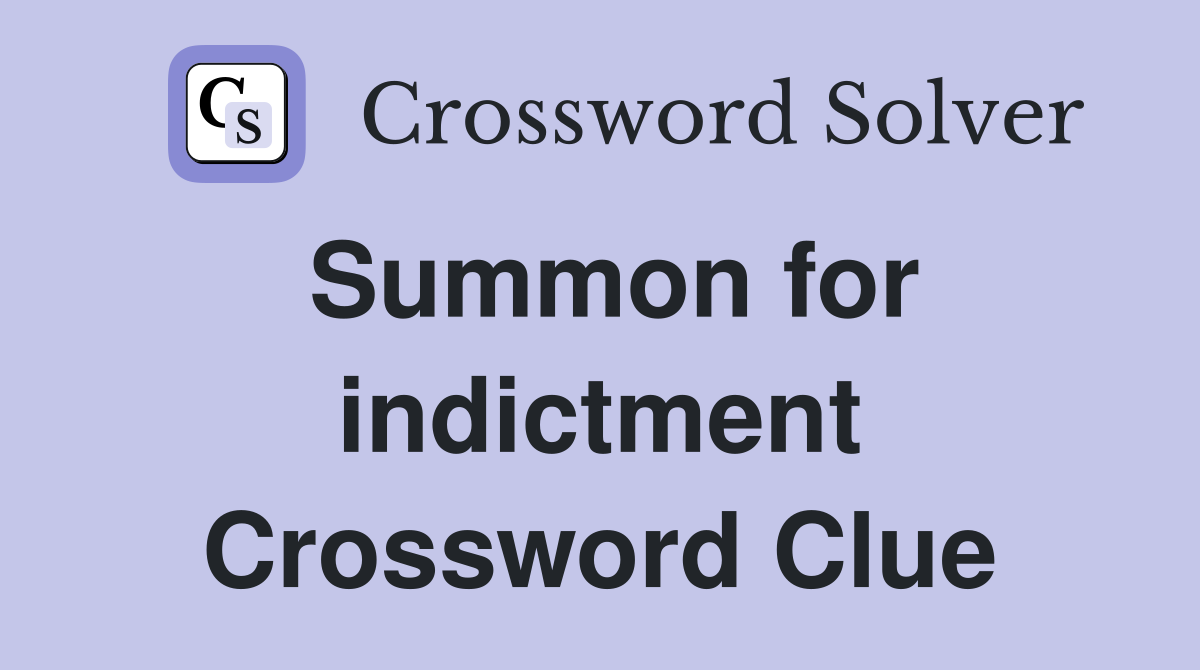 Summon for indictment Crossword Clue