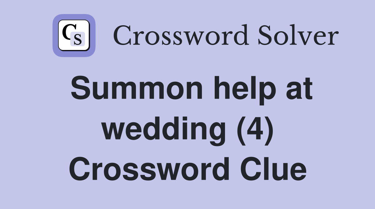 Summon help at wedding (4) Crossword Clue