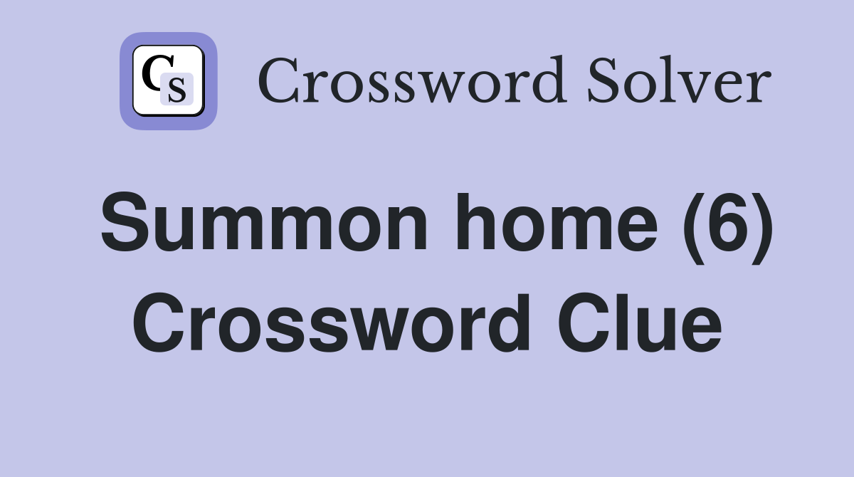 Summon home (6) Crossword Clue