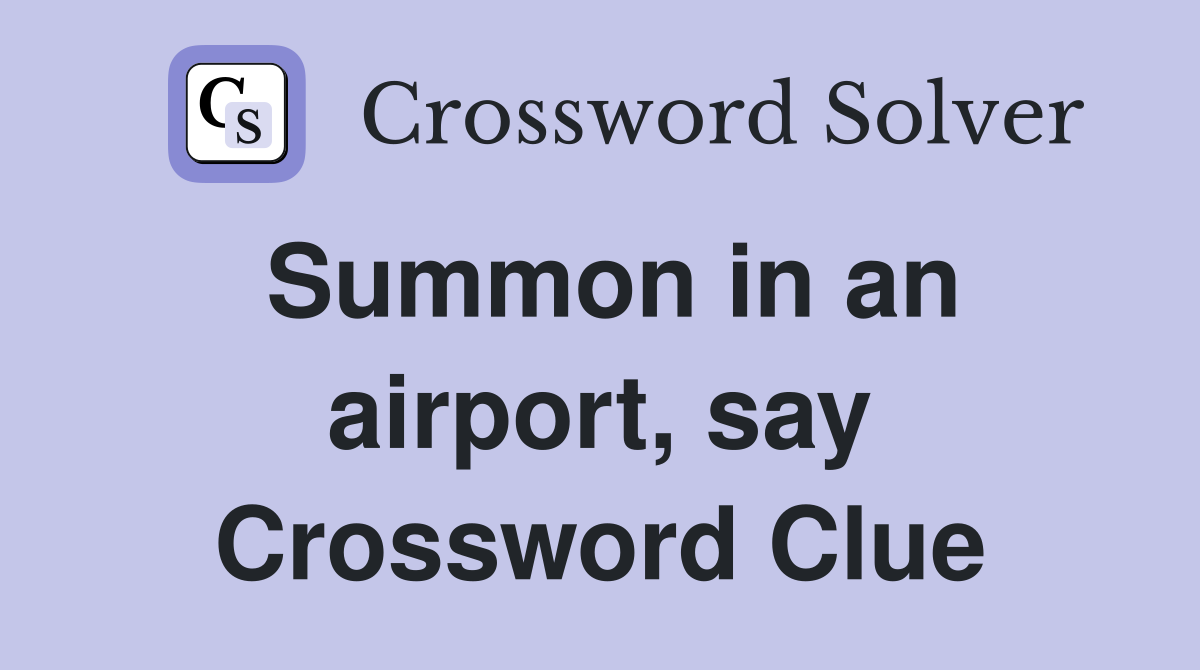 Summon in an airport, say Crossword Clue