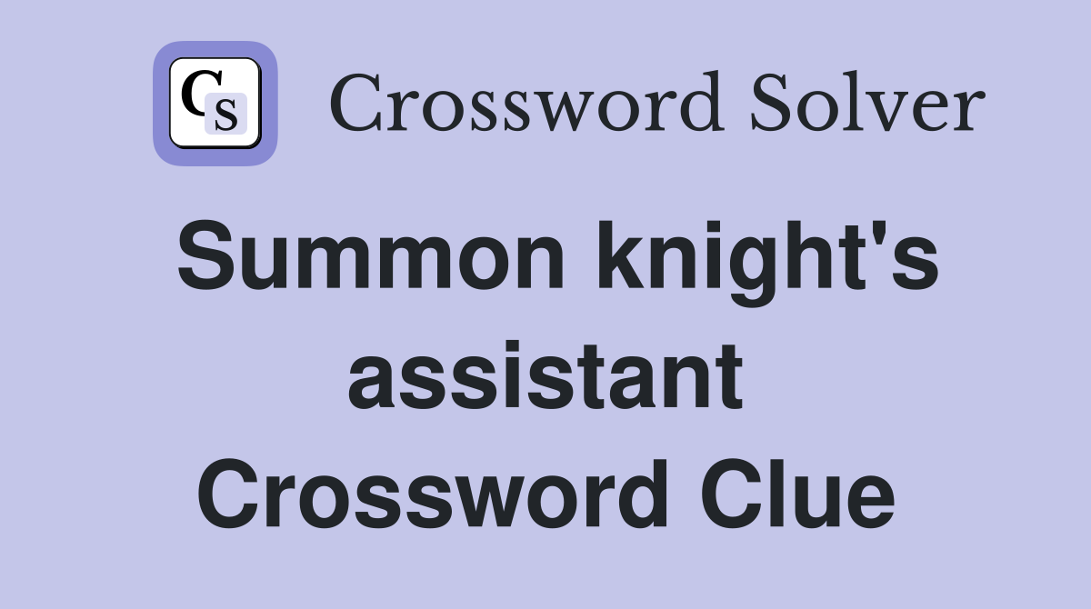 Summon knight's assistant Crossword Clue