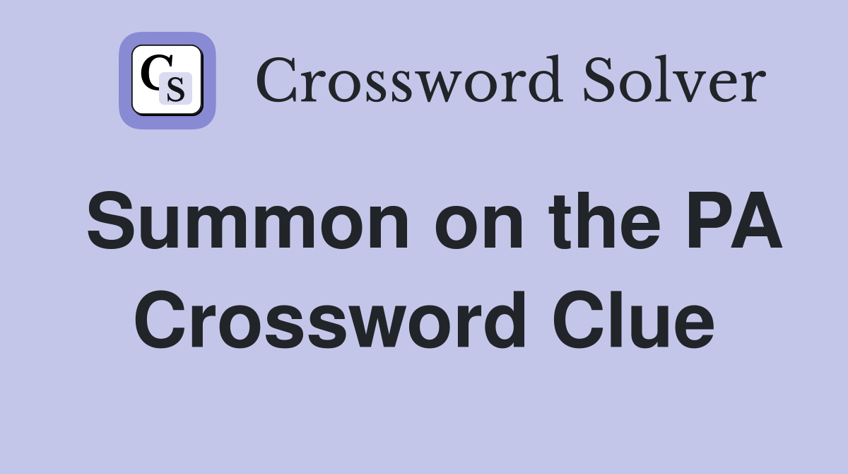 Summon on the PA Crossword Clue