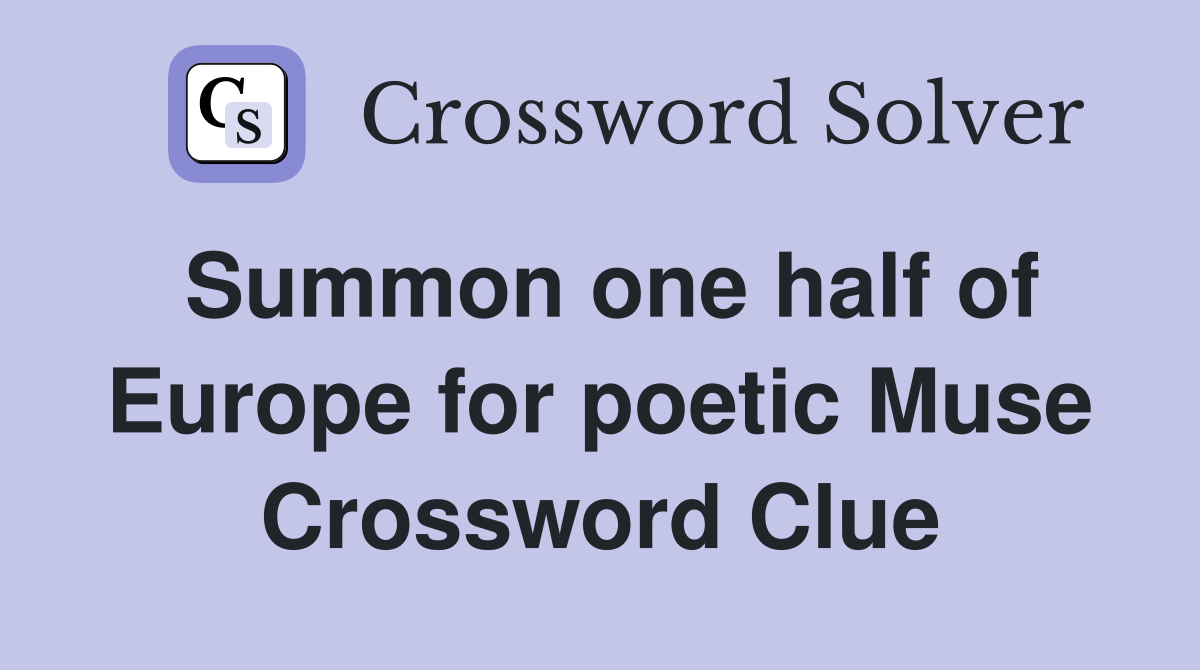 Summon one half of Europe for poetic Muse Crossword Clue