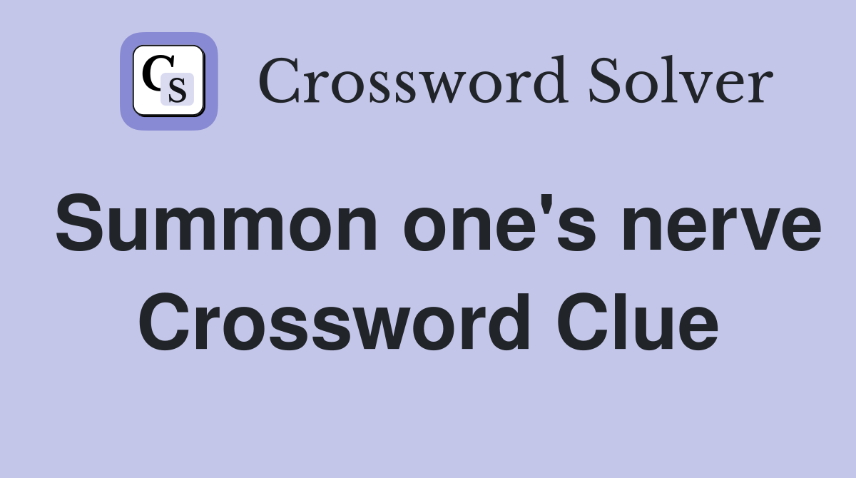 Summon one's nerve Crossword Clue
