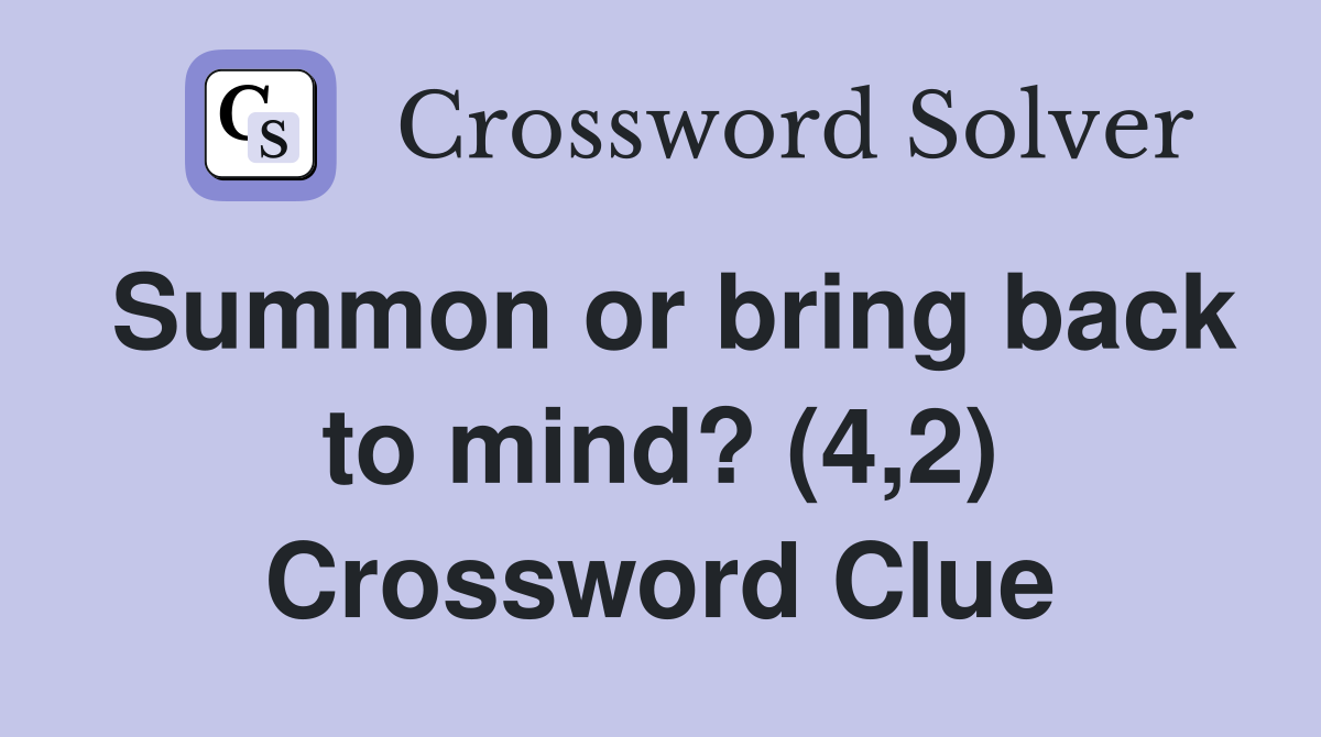 Summon or bring back to mind? (4,2) Crossword Clue