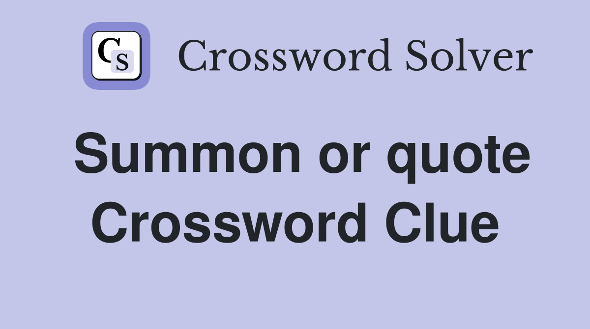 Summon or quote Crossword Clue