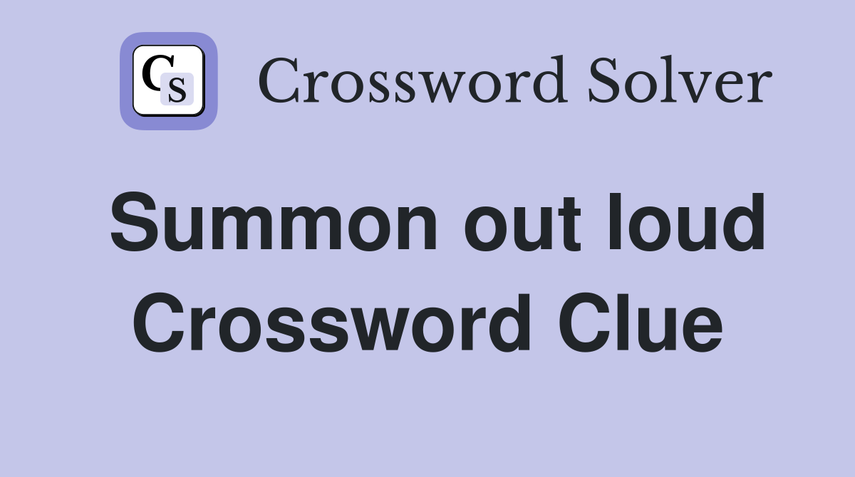 Summon out loud Crossword Clue