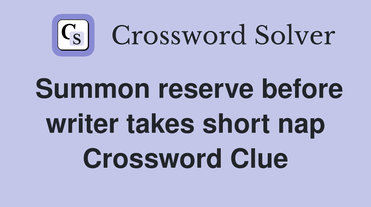 Summon reserve before writer takes short nap Crossword Clue