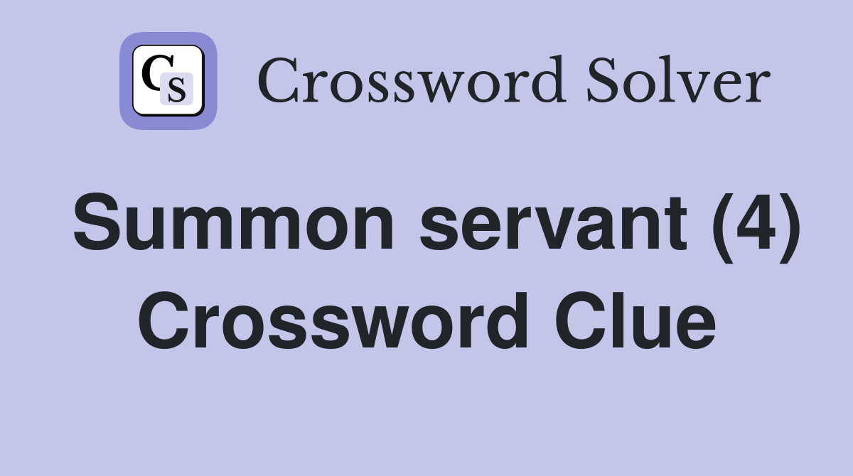 Summon servant (4) Crossword Clue