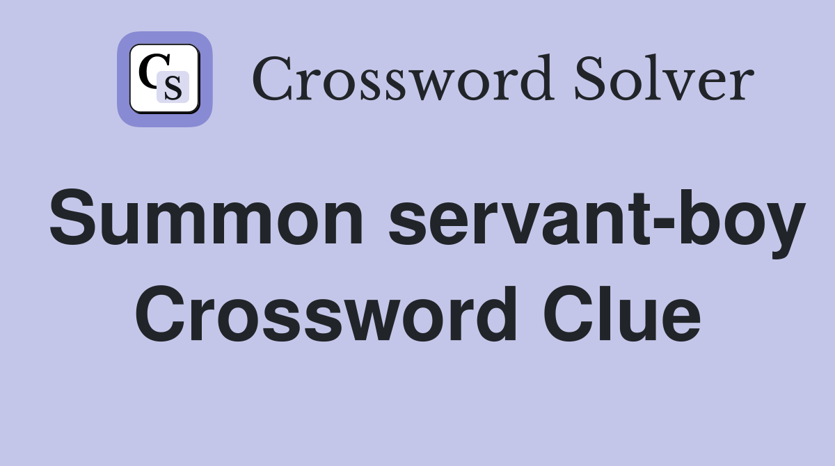 Summon servant-boy Crossword Clue
