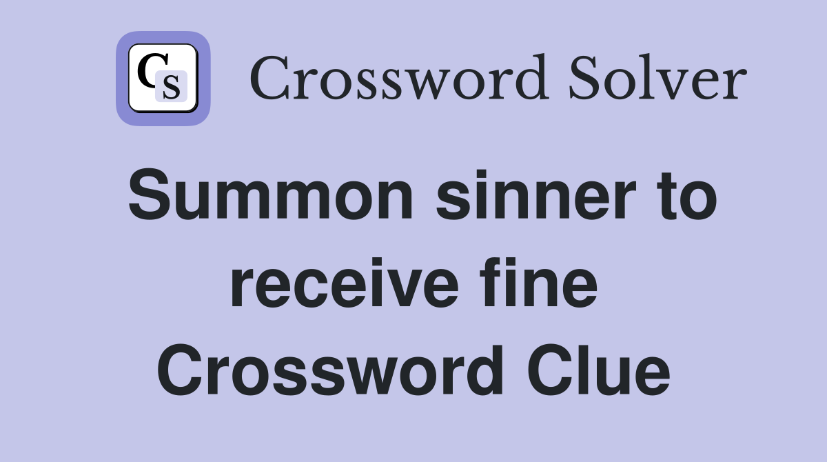 Summon sinner to receive fine Crossword Clue