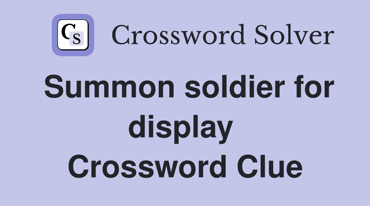 Summon soldier for display  Crossword Clue