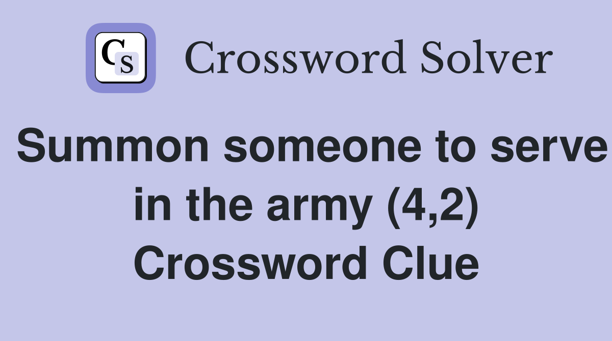 Summon someone to serve in the army (4,2) Crossword Clue