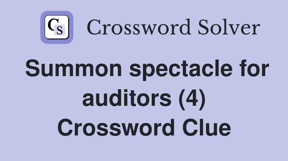 Summon spectacle for auditors (4) Crossword Clue