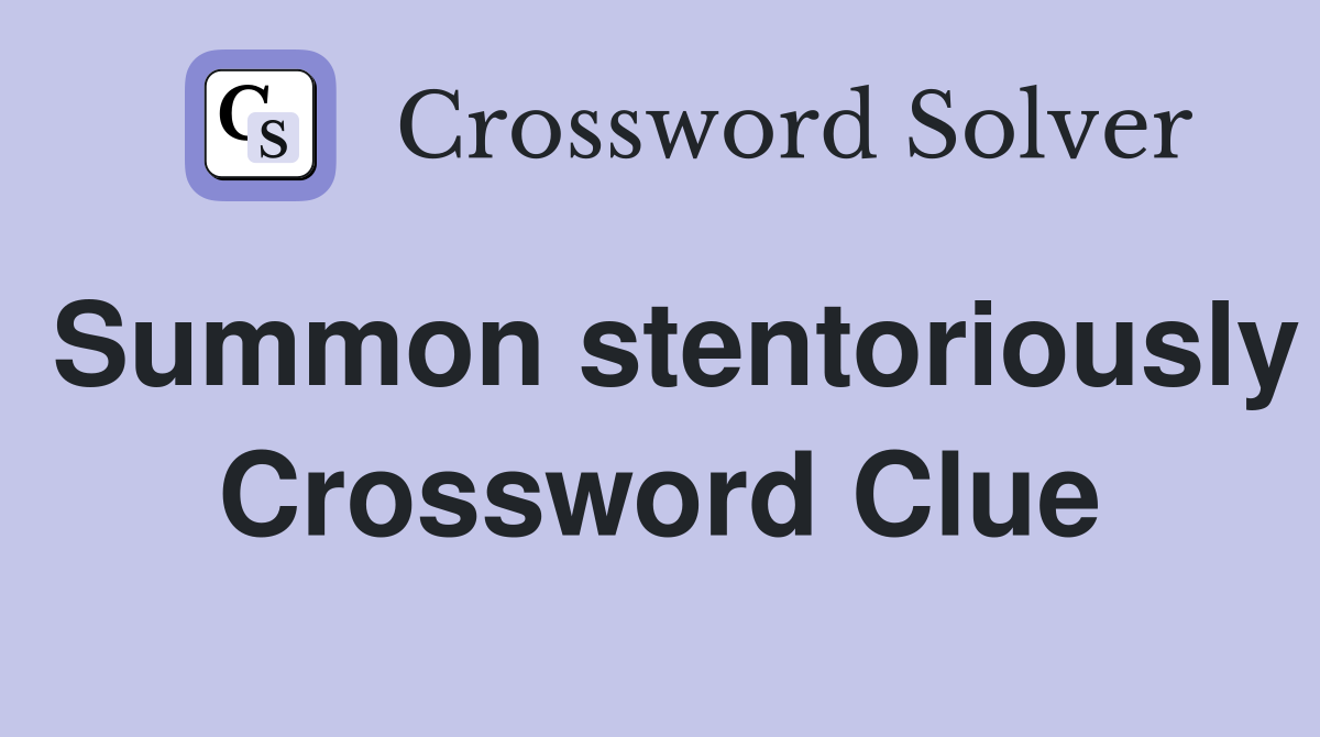 Summon stentoriously Crossword Clue