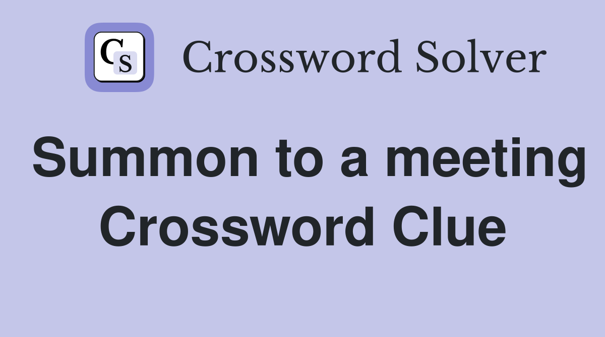 Summon to a meeting Crossword Clue