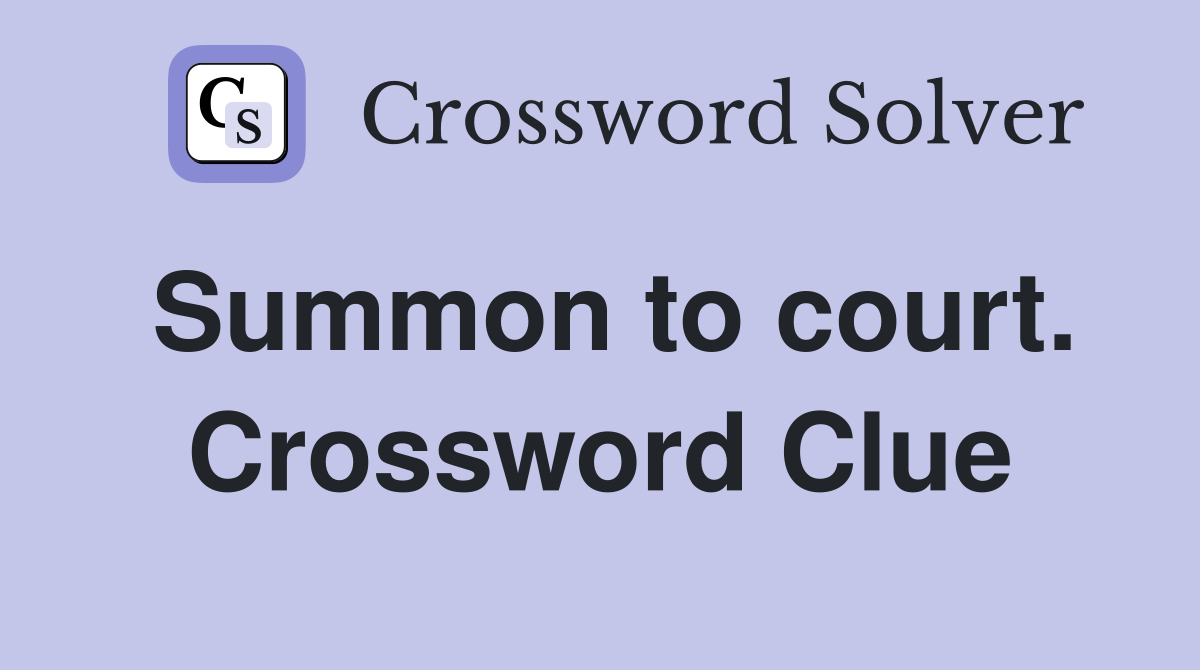Summon to court. Crossword Clue
