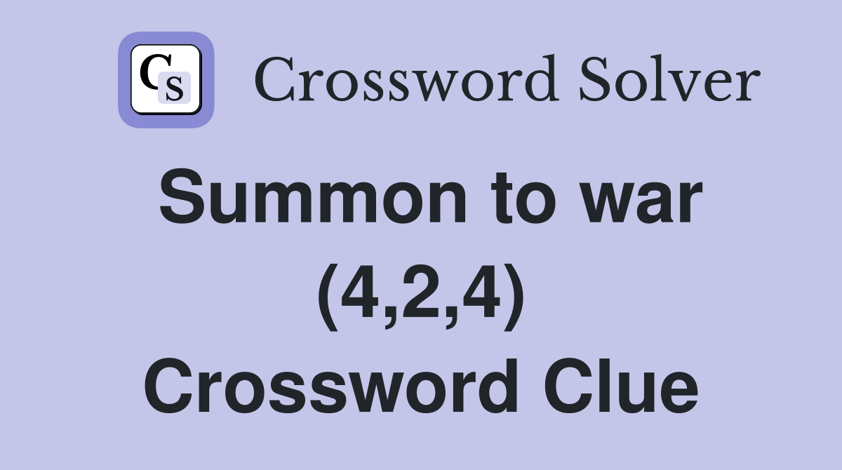 Summon to war (4,2,4) Crossword Clue