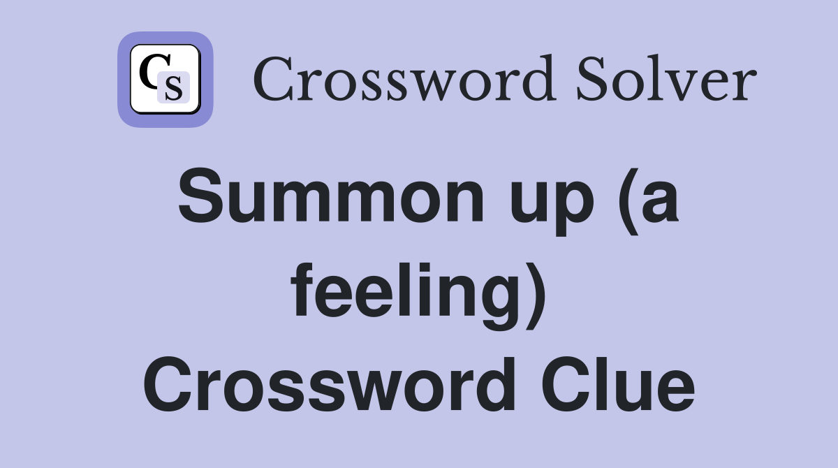 Summon up (a feeling) Crossword Clue