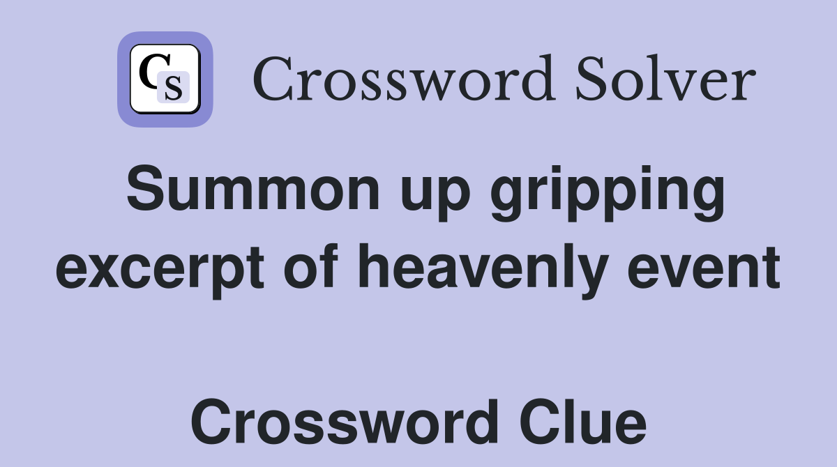 Summon up gripping excerpt of heavenly event  Crossword Clue