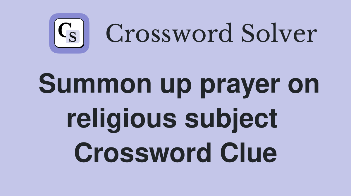 Summon up prayer on religious subject  Crossword Clue
