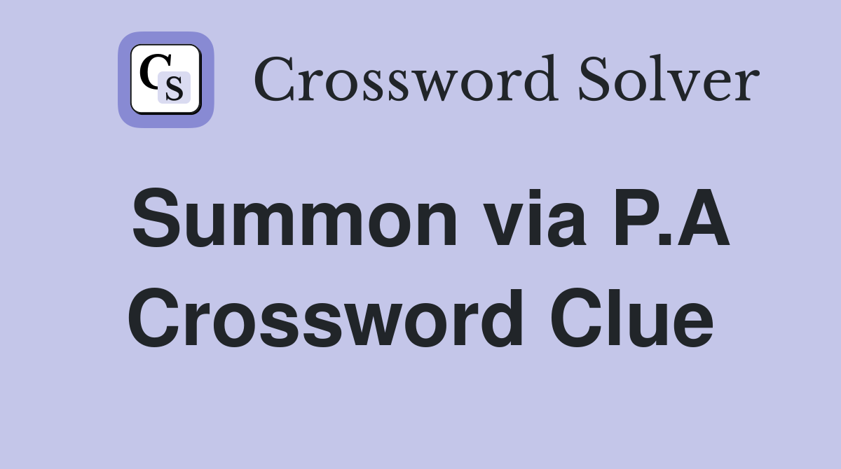 Summon via P.A Crossword Clue