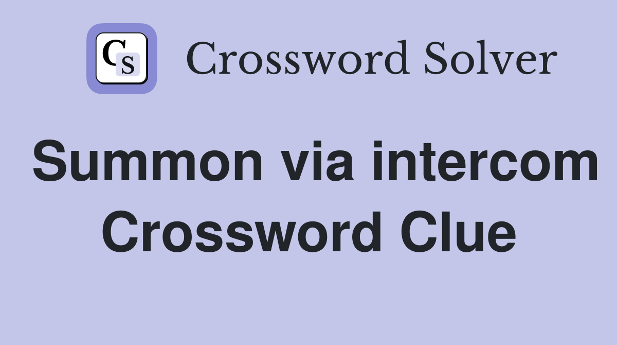 Summon via intercom Crossword Clue
