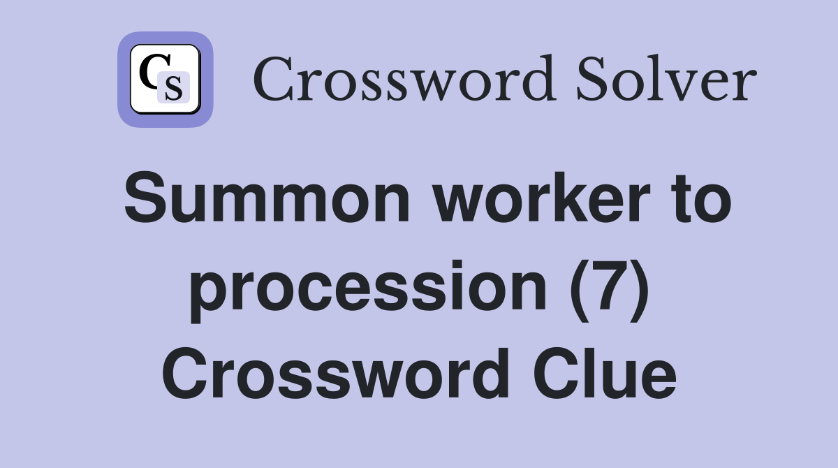 Summon worker to procession (7) Crossword Clue