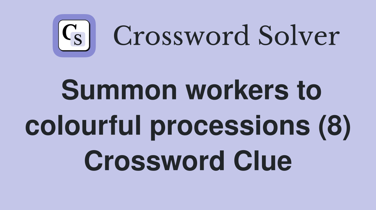 Summon workers to colourful processions (8) Crossword Clue