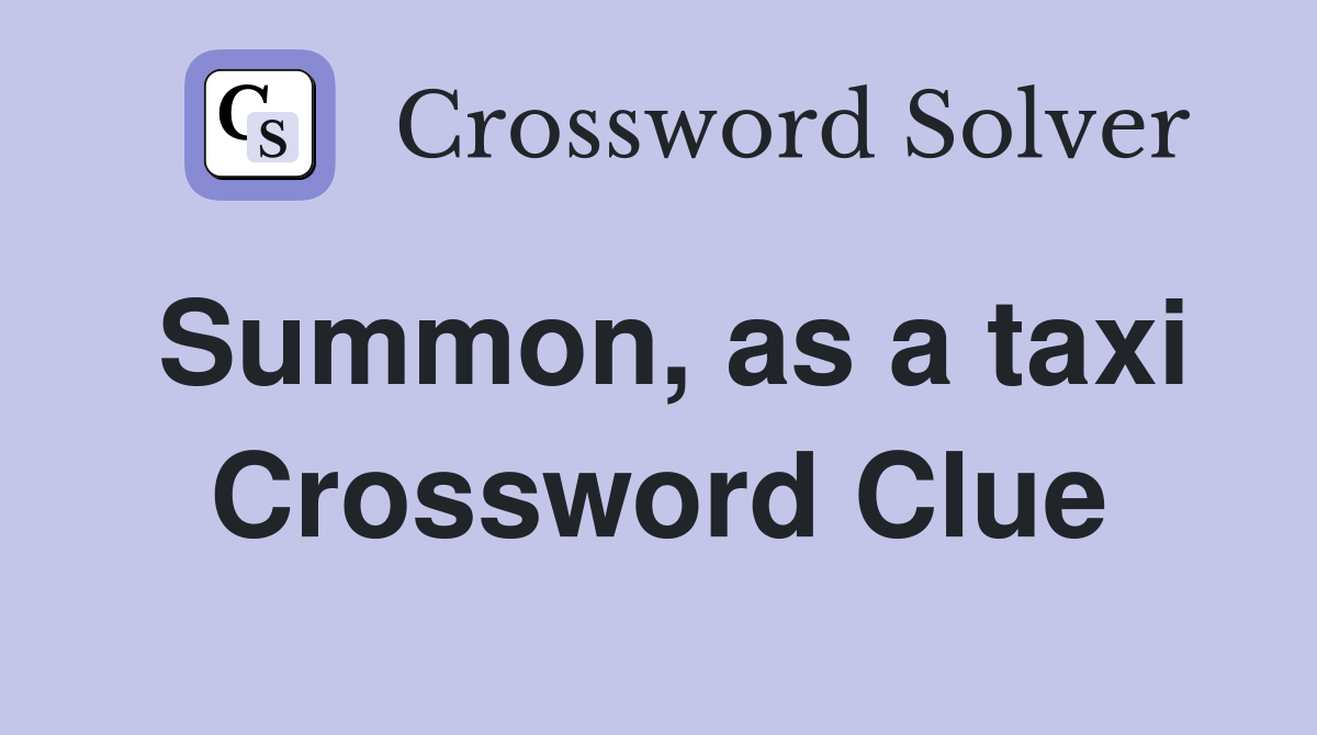 Summon, as a taxi Crossword Clue