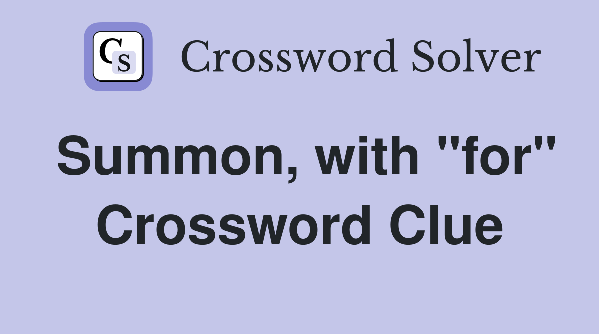 Summon, with "for" Crossword Clue
