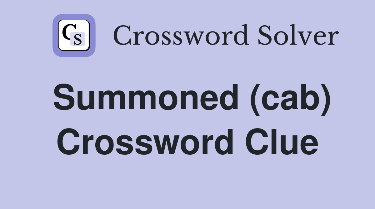 Summoned (cab) Crossword Clue