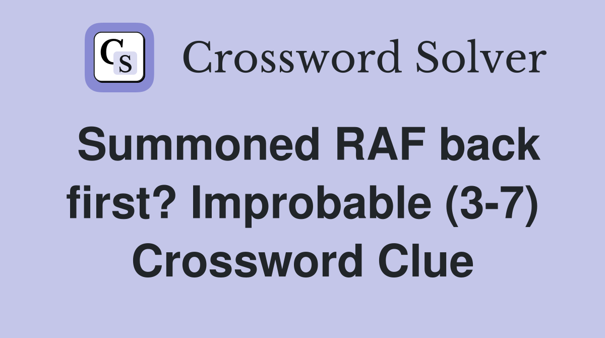 Summoned RAF back first? Improbable (3-7) Crossword Clue