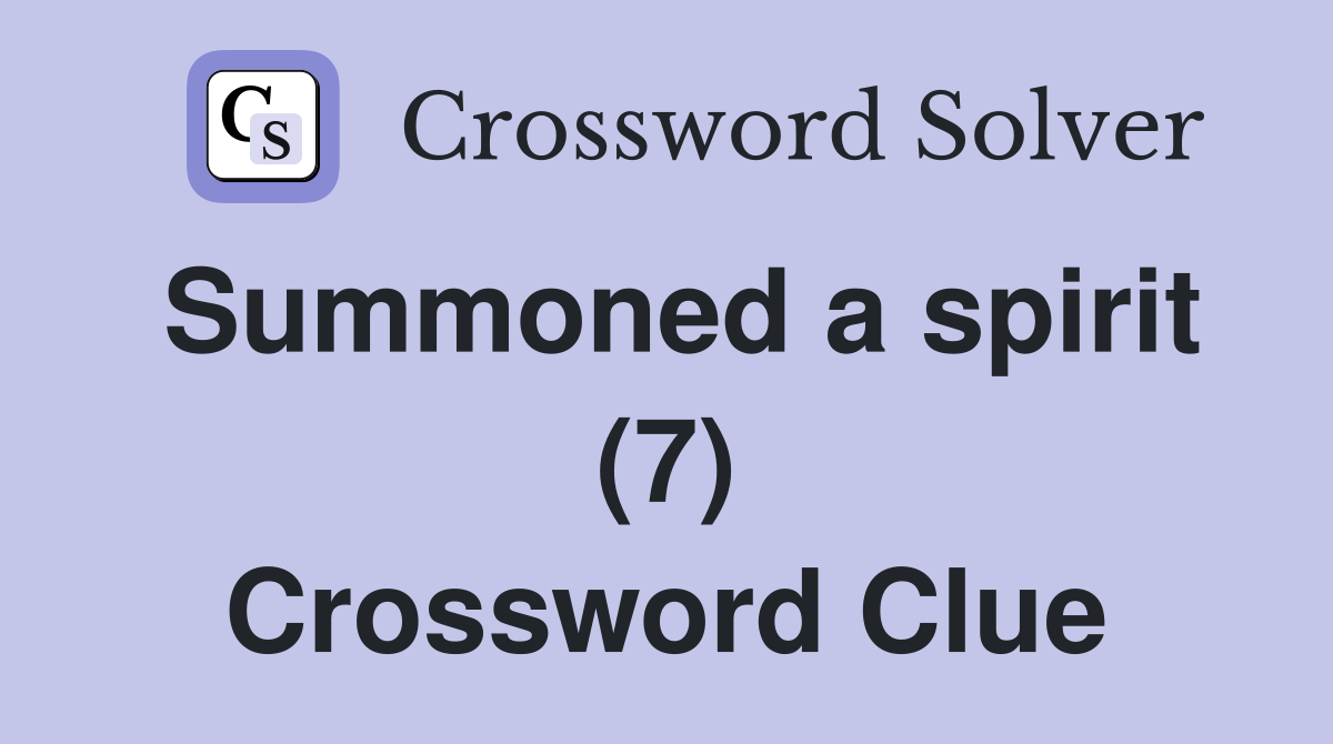 Summoned a spirit (7) Crossword Clue