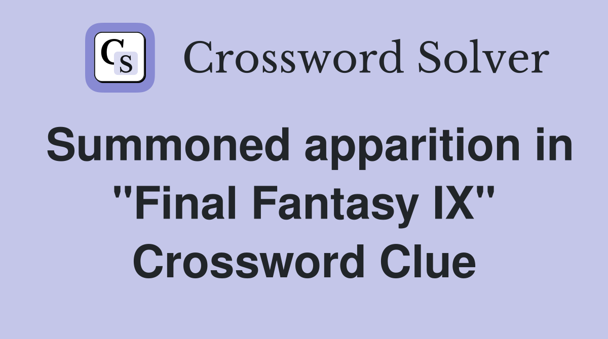 Summoned apparition in "Final Fantasy IX" Crossword Clue