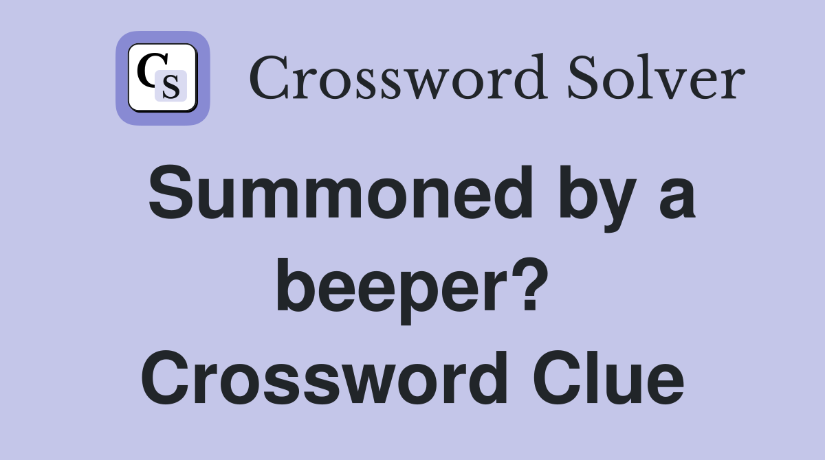 Summoned by a beeper? Crossword Clue