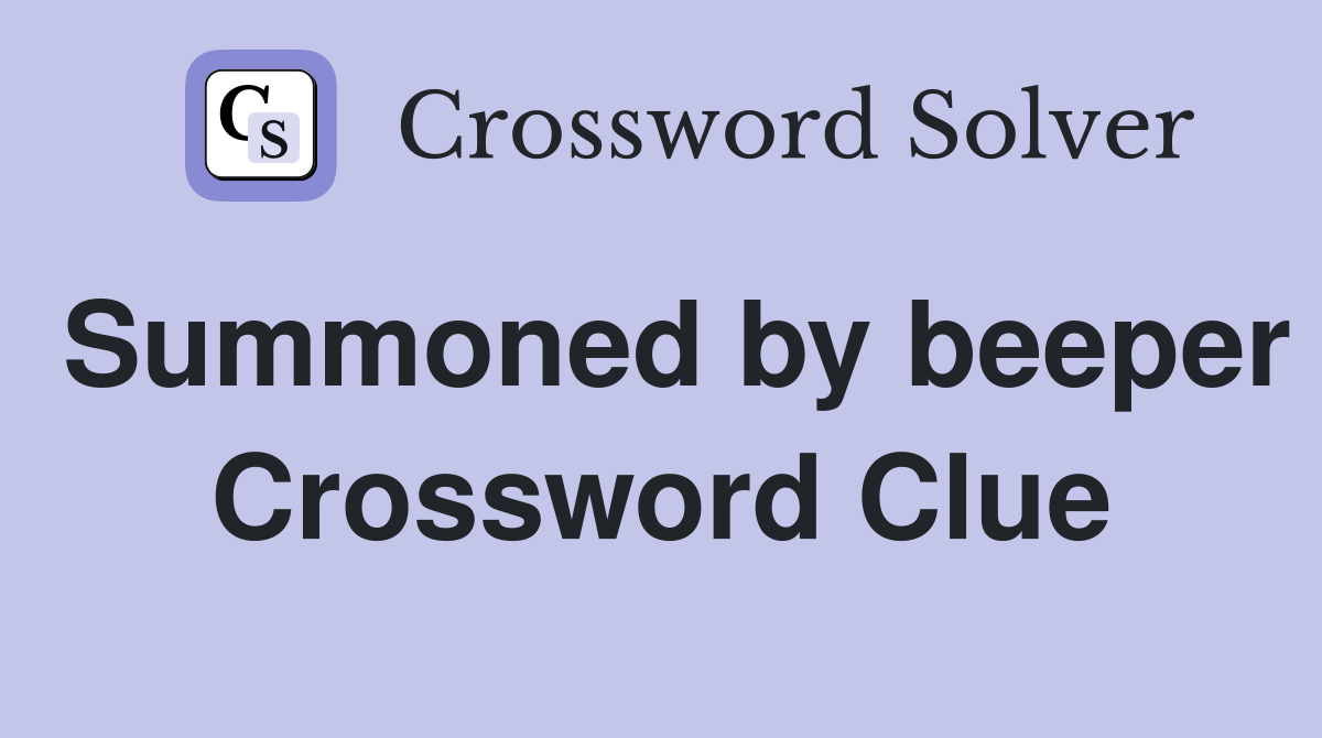 Summoned by beeper Crossword Clue