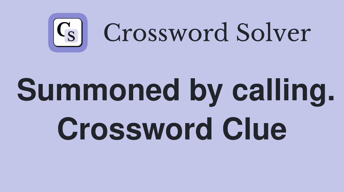 Summoned by calling. Crossword Clue