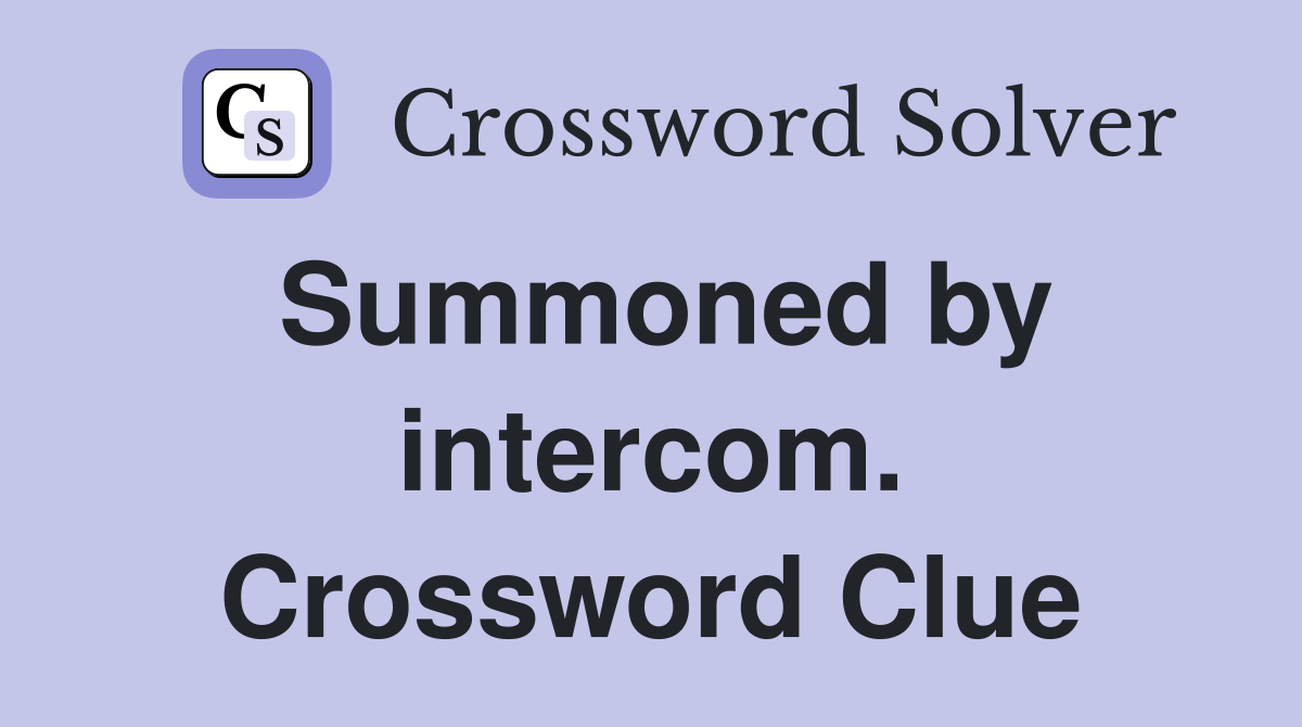 Summoned by intercom. Crossword Clue
