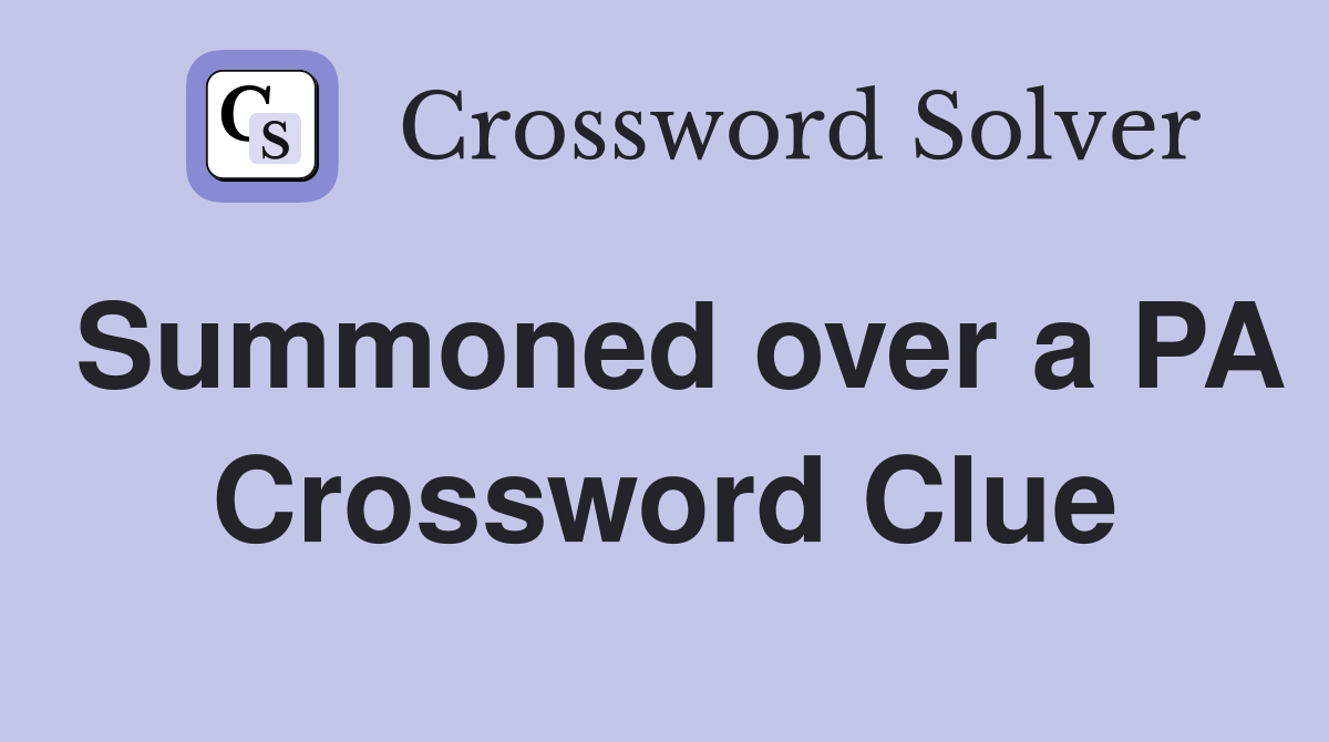Summoned over a PA Crossword Clue