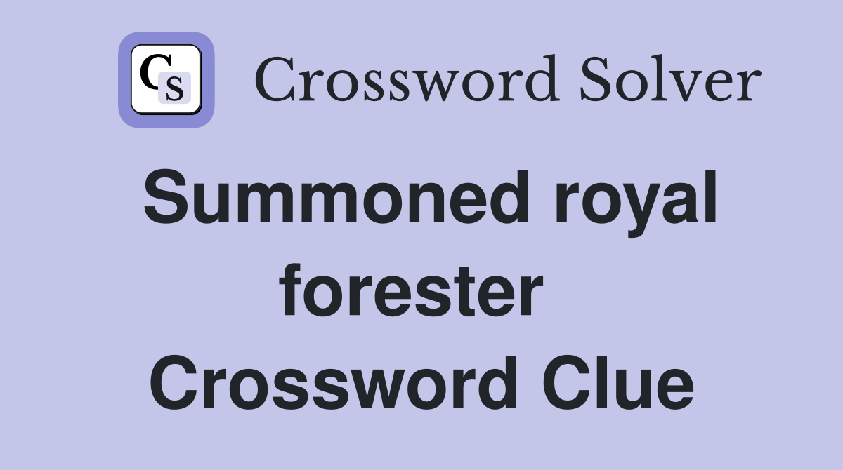 Summoned royal forester  Crossword Clue