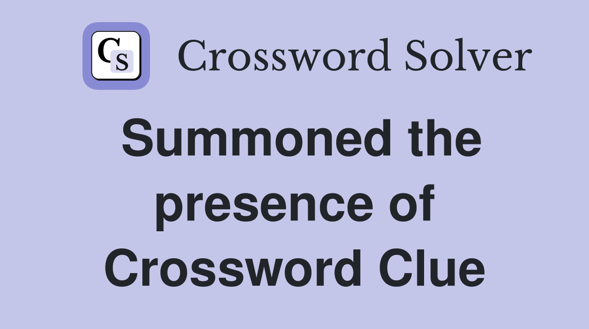 Summoned the presence of Crossword Clue