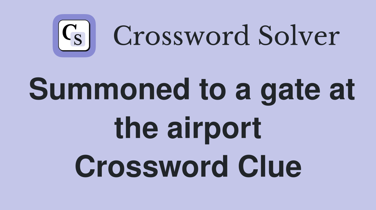 Summoned to a gate at the airport Crossword Clue
