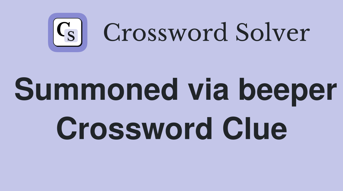 Summoned via beeper Crossword Clue